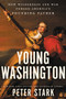 Young Washington (How Wilderness and War Forged America's Founding Father) - 9780062416063 by Peter Stark, 9780062416063