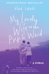 My Lovely Wife in the Psych Ward (A Memoir) - 9780062422941 by Mark Lukach, 9780062422941