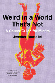 Weird in a World That's Not (A Career Guide for Misfits) by Jennifer Romolini, 9780062472731