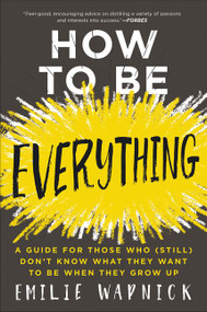 How to Be Everything (A Guide for Those Who (Still) Don't Know What They Want to Be When They Grow Up) - 9780062566669 by Emilie Wapnick, 9780062566669