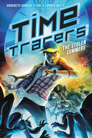 Time Tracers: The Stolen Summers by Annabeth Bondor-Stone, Connor White, 9780062671424