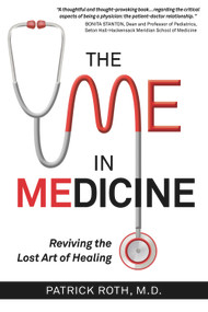 The Me In Medicine (Reviving the Lost Art of Healing) by Patrick Roth , M.D., 9780998623160