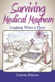 Surviving Medical Mayhem (Laughing When it Hurts) by Loretta  Schoen, 9780998977393