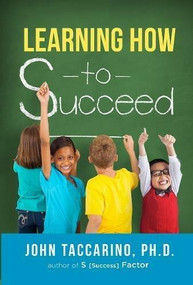 Learning How to Succeed by John Taccarino, 9781628654356