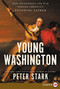 Young Washington (How Wilderness and War Forged America's Founding Father) by Peter Stark, 9780062845993