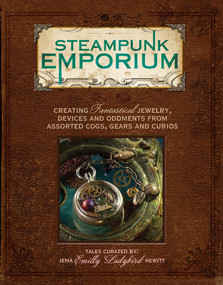 Steampunk Emporium (Creating Fantastical Jewelry, Devices and Oddments from Assorted Cogs, Gears and Curios) by Jema "Emilly Ladybird" Hewitt Hewitt, 9781440308383