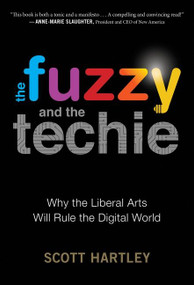 The Fuzzy And The Techie (Why the Liberal Arts Will Rule the Digital World) - 9781328915405 by Scott Hartley, 9781328915405
