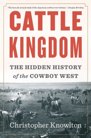 Cattle Kingdom (The Hidden History of the Cowboy West) - 9781328470256 by Christopher Knowlton, 9781328470256