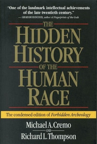 Hidden History of the Human Race (The Condensed Edition of Forbidden Archeology) by Michael A. Cremo, Richard L. Thompson, 9780892133253