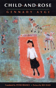Child- and-Rose by Gennadii Aigi, Gennady Aygi, Peter France, Peter France, 9780811215367