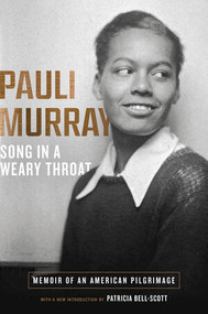 Song in a Weary Throat (Memoir of an American Pilgrimage) by Pauli Murray, Patricia Bell-Scott, 9781631494581