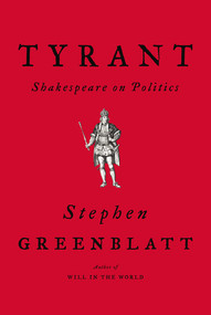 Tyrant (Shakespeare on Politics) by Stephen Greenblatt, 9780393635751