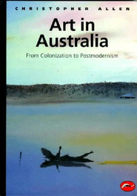 Art in Australia: From Colonization to Postmodernism by Christopher Allen, 9780500203019