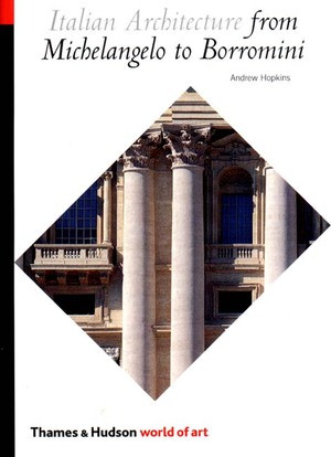 Italian Architecture from Michelangelo to Borromini by Andrew Hopkins, 9780500203613