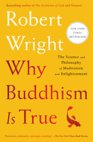 Why Buddhism is True (The Science and Philosophy of Meditation and Enlightenment) - 9781439195468 by Robert Wright, 9781439195468