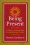 Being Present (Cultivate a Peaceful Mind through Spiritual Practice) by Darren Cockburn, 9781844097463