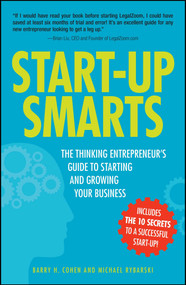 Start-Up Smarts (The Thinking Entrepreneur's Guide to Starting and Growing Your Business) by Barry H Cohen, 9781440502620
