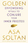Golden (Empowering Rituals to Conjure Your Inner Priestess) - 9781501158667 by Asa Soltan, 9781501158667