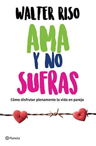 Ama y no sufras by Walter Riso, 9786070747953