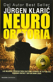 Neuro oratoria: Las mejores técnicas para cautivar la mente de tu público... / Neuro Oratory (Spanish Edition) by Jürgen Klaric, 9786077474593