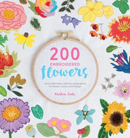 200 Embroidered Flowers (Hand Embroidery Stitches and Projects for Flowers, Leaves and Foliage) by Kristen Gula, 9781446306758