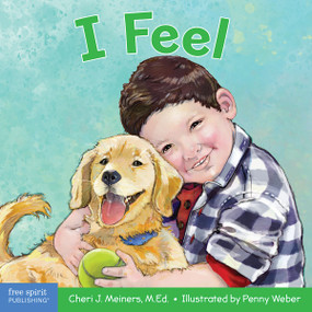 I Feel (A book about recognizing and understanding emotions) by Cheri J. Meiners, Penny Weber, 9781631982170