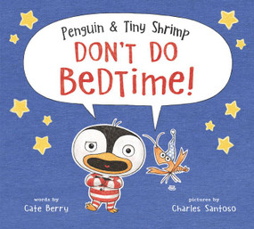 Penguin & Tiny Shrimp Don't Do Bedtime! by Cate Berry, Charles Santoso, 9780062491534