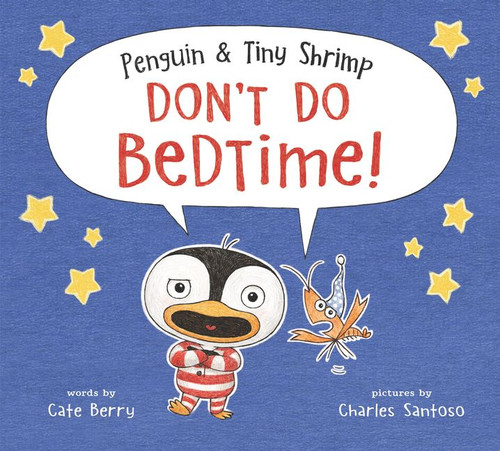 Penguin & Tiny Shrimp Don't Do Bedtime! by Cate Berry, Charles Santoso, 9780062491534
