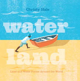 Water Land (Land and Water Forms Around the World) by Christy Hale, Christy Hale, 9781250152442