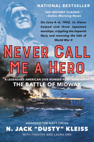 Never Call Me a Hero (A Legendary American Dive-Bomber Pilot Remembers the Battle of Midway) - 9780062692351 by N. Jack "Dusty" Kleiss, Timothy Orr, Laura Orr, 9780062692351