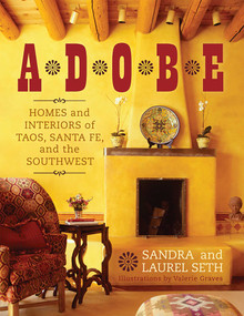 Adobe (Homes and Interiors of Taos, Santa Fe, and the Southwest) by Sandra Seth, Laurel Seth, Valerie Graves, 9781589796805