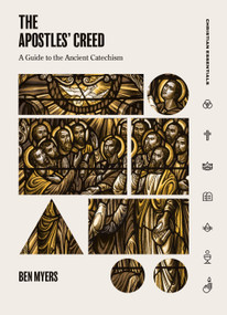 The Apostles' Creed (A Guide to the Ancient Catechism) by Ben Myers, 9781683590880