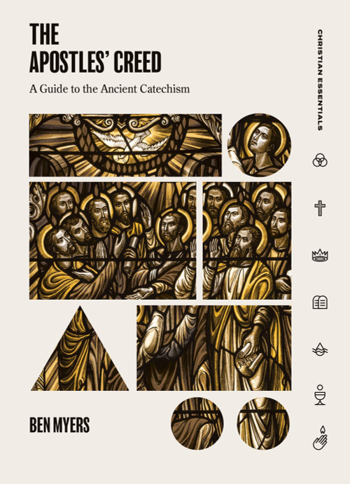 The Apostles' Creed (A Guide to the Ancient Catechism) by Ben Myers, 9781683590880