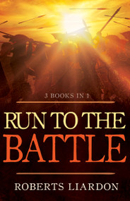 Run to the Battle (A Collection of Three Best-selling Books) by Roberts Liardon, 9781629112237