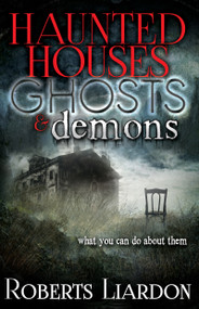 Haunted Houses, Ghosts, and Demons (What You Can Do About Them) by Roberts Liardon, 9781629112176