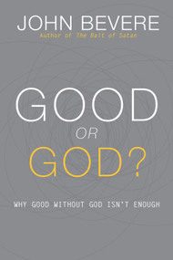 Good or God? (Why Good Without God Isn't Enough) - 9781933185996 by John Bevere, 9781933185996