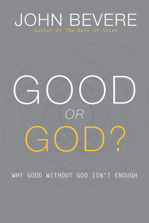 Good or God? (Why Good Without God Isn't Enough) - 9781933185996 by John Bevere, 9781933185996