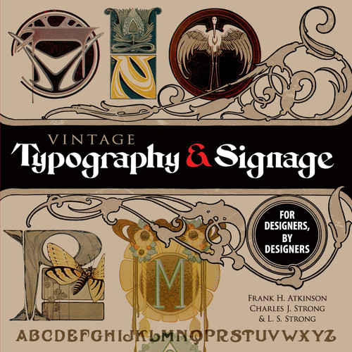 Vintage Typography and Signage (For Designers, By Designers) by Frank H. Atkinson, Charles J. Strong, L. S.  Strong, 9780486824970