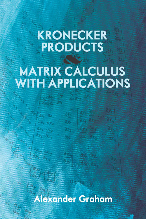 Kronecker Products and Matrix Calculus with Applications by Alexander Graham, 9780486824178