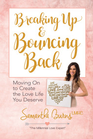 Breaking Up and Bouncing Back (Moving On to Create the Love Life You Deserve) by Samantha Burns, 9780486823959