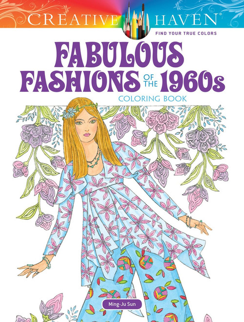 Creative Haven Fabulous Fashions of the 1960s Coloring Book by Ming-Ju Sun, 9780486821696