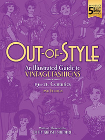 Out-of-Style (An Illustrated Guide to Vintage Fashions) by Betty Kreisel Shubert, 9780486819884
