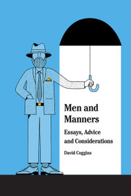 Men and Manners (Essays, Advice and Considerations) by David Coggins, 9781419727337