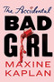 The Accidental Bad Girl by Maxine Kaplan, 9781419728587