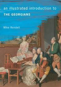 An Illustrated Introduction To The Georgians by Mike Rendell, 9781445636306