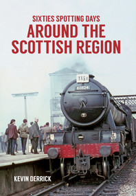 Sixties Spotting Days Around the Scottish Region by Kevin Derrick, 9781445660790