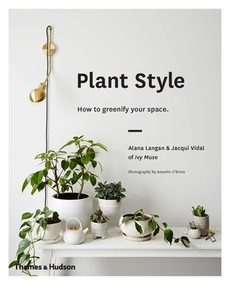 Plant Style (How to Greenify Your Space) by Alana Langan, Jacqui Vidal, 9780500501030