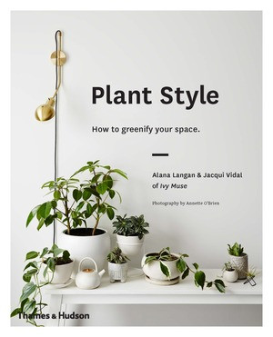 Plant Style (How to Greenify Your Space) by Alana Langan, Jacqui Vidal, 9780500501030