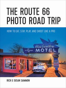 The Route 66 Photo Road Trip (How to Eat, Stay, Play, and Shoot Like a Pro) by Rick Sammon, Susan Sammon, 9781682680599