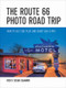 The Route 66 Photo Road Trip (How to Eat, Stay, Play, and Shoot Like a Pro) by Rick Sammon, Susan Sammon, 9781682680599